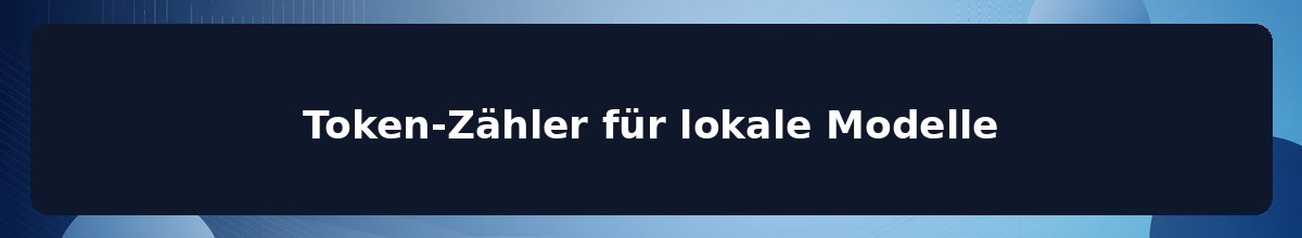 Token-Zähler für lokale Modelle